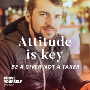 Prove Yourself Institute Quotable: be a giver, not a taker.